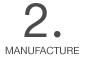 2 MANUFACTURE